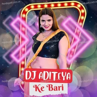 Dj Aditeya Ke Bari - Dj Aditeya album cover 