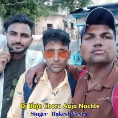 Dj Baje Chora Aaja Nachle - Rakesh Devra album cover 