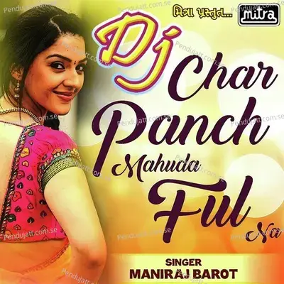 Dj Char Panch Mahuda Na Ful - Maniraj Barot album cover 