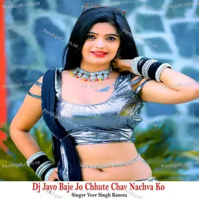 Dj Jayo Baje Jo Chhute Chav Nachva Ko - Veer Singh banota album cover 