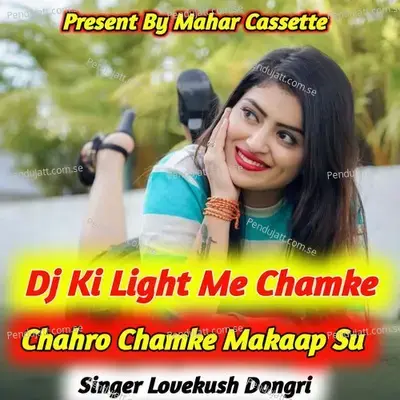 Dj Ki Light Me Chamke Chahro Chamke Makaap Su - Lovekush Dungri
