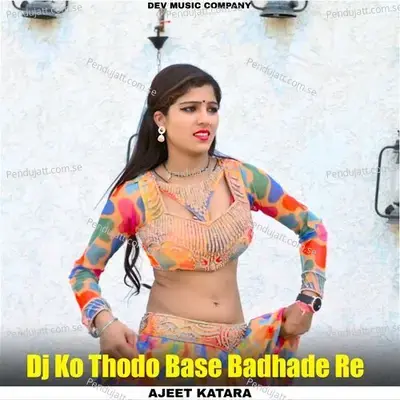 Dj Ko Thodo Base Badhade Re - Ajeet Katara album cover 