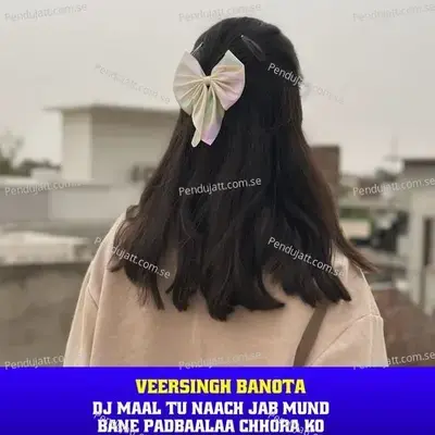 Dj Maal Tu Naach Jab Mund Bane Padbaalaa Chhora Ko - Veersingh Banota album cover 
