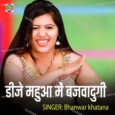 Dj Mahua Me Bajwa Dungi - Bhanwar Khatana album cover 