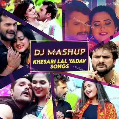 Dj Mash Up Khesari Lal Yadav - Khesari Lal Yadav album cover 