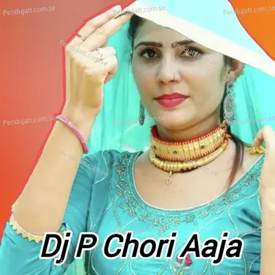 Dj P Chori Aaja - Aslam Mewati album cover 