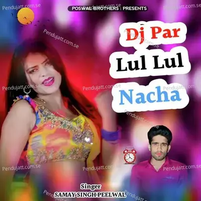 Dj Par Lul Lul Nacha - Samay Singh Peelwal album cover 