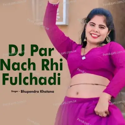 Dj Par Nach Rhi Fulchadi - Bhupendra Khatana album cover 