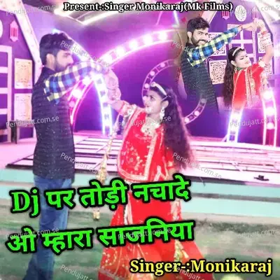 Dj Par Todi Nacha De Oh Mahara Sajniya - Monika Raj album cover 