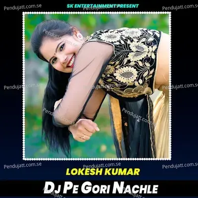 Dj Pe Gori Nachle - Lokesh Kumar album cover 