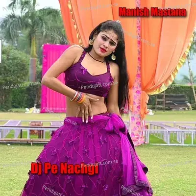 Dj Pe Nachgi - Manish Mastana