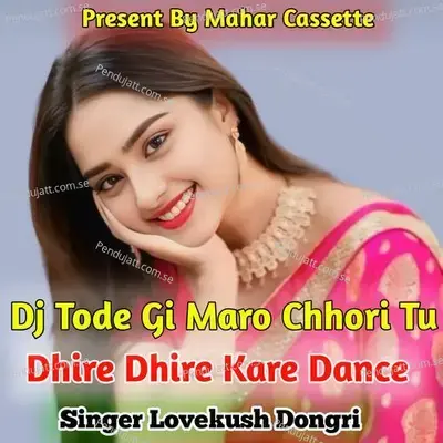 Dj Tode Gi Mero Chhori Tu Dhire Dhire Kare Dance - Lovekush Dungri album cover 