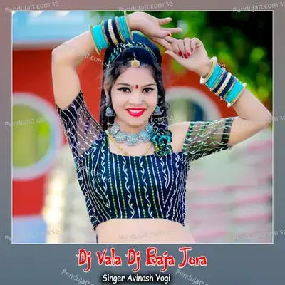 Dj Vala Dj Baja Jora - Avinash Yogi