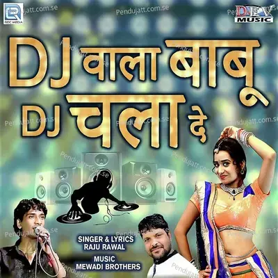 Dj Wala Babu Dj Chala De - Raju Rawal album cover 
