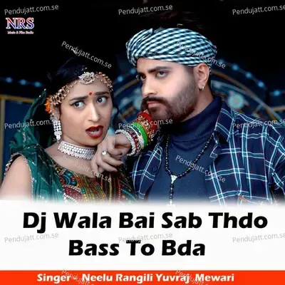 Dj Wala Bai Sab Thdo Bass To Bda - Neelu Rangili album cover 