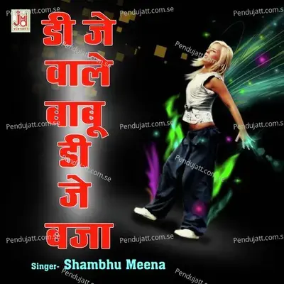 Dj Wale Babu Dj Dheere Baja - Shambhu Meena album cover 