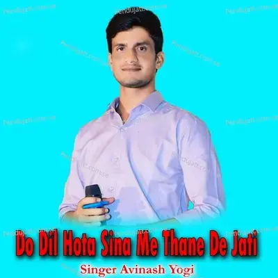 Do Dil Hota Sina Me Thane De Jati - Avinash Yogi album cover 