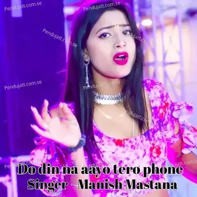 Do Din Na Aayo Tero Phone - Manish Mastana