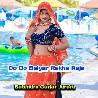 Do Do Baiyar Rakhe Raja - Satendra Gurjar Jarara
