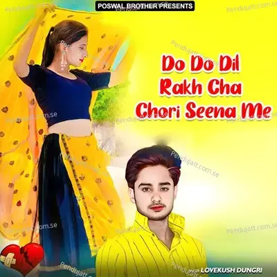 Do Do Dil Rakh Cha Chori Seena Me - Lovekush Dungri