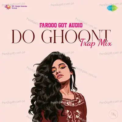 Do Ghoont - Trap Mix - Farooq Got Audio album cover 