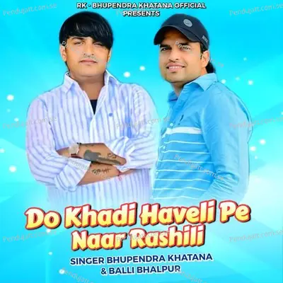 Do Khadi Haveli Pe Naar Rashili - Singer Bhupendra Khatana album cover 