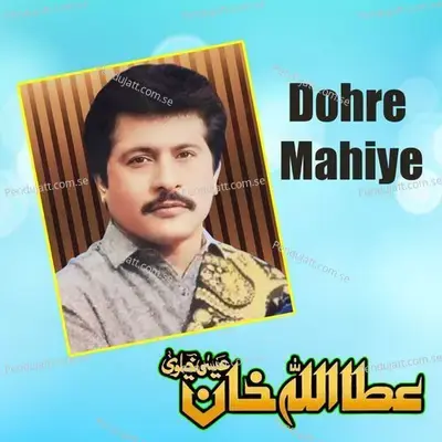 Dohre Mahiye - Attaullah Khan Esakhelvi cover album