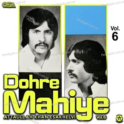 Dohre Mahiye  Vol  6 - Attaullah Khan Esakhelvi cover album