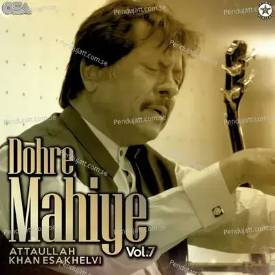 Dohre Mahiye  Vol  7 - Attaullah Khan Esakhelvi cover album