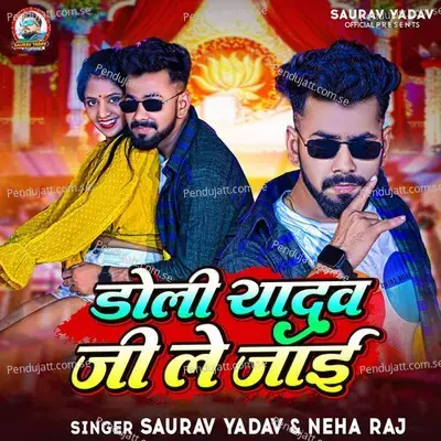 Doli Yadav Ji Le Jai - Saurav Yadav album cover 