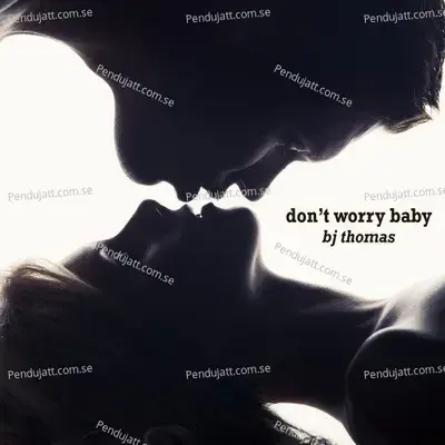 Don  039 T Worry Baby - B.J. Thomas