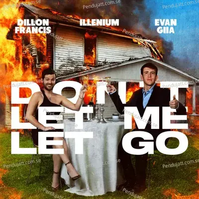 Don   t Let Me Let Go - Dillon Francis