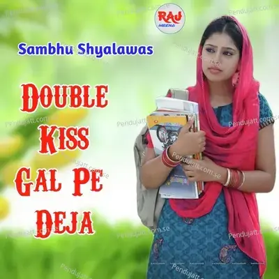 Double Kiss Gal Pe Deja - Sambhu Shyalawas