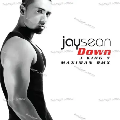 Down  J King Y Maximan Rmx  - Jay Sean