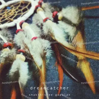 Dreamcatcher - Shakthisree Gopalan album cover 