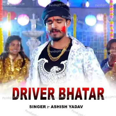 Driver Bhatar - Ashish Yadav album cover 