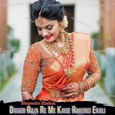 Driver Raja Re Me Kaise Rahungi Ekali - Bhupendra Khatana album cover 