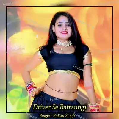 Driver Se Batraungi - Sultan Singh album cover 