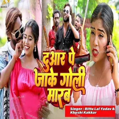 Duar Pe Jake Goli Marab - Bittu Lal Yadav album cover 