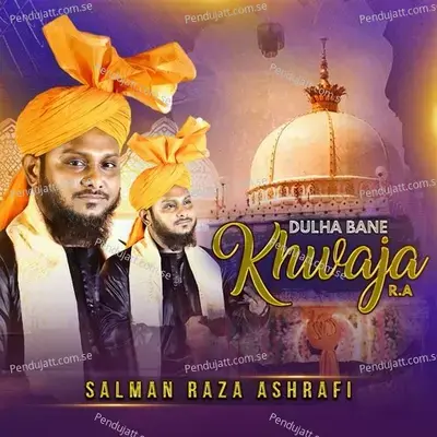 Dulha Bane Khwaja R a - Salman Raza Ashrafi album cover 