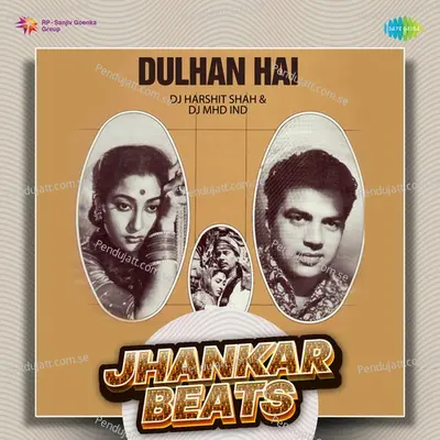 Dulhan Hai - Jhankar Beats - DJ Harshit Shah album cover 