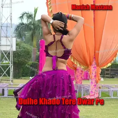 Dulhe Khado Tere Dwar Pe - Manish Mastana