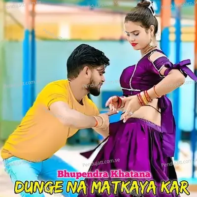 Dunge Na Matkaya Kar - Bhupendra Khatana album cover 