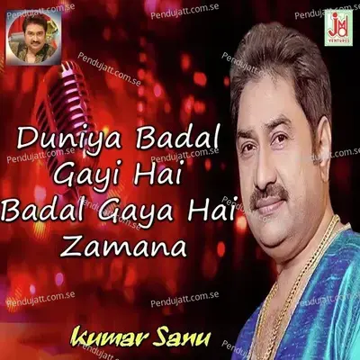 Duniya Badal Gayi Hai Badal Gaya Hai Zamana - Kumar Sanu album cover 