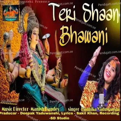 Duniya Se Nirali Hai Teri Shan Bhawani - Radhika Yaduwanshi album cover 