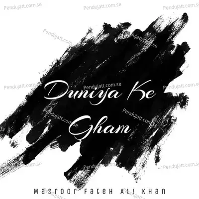 Duniyan Ke Gham - Masroor Fateh Ali Khan album cover 