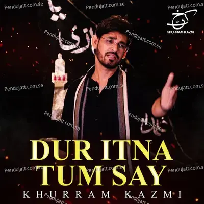Dur Itna Tum Say - Syed Khurram Kazmi album cover 