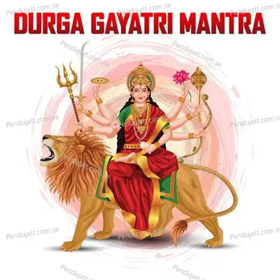 Durga Gayatri Mantra - Abhilasha Chellam