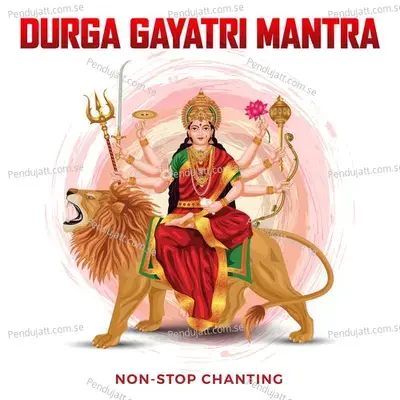 Durga Gayatri Mantra  Non-Stop Chanting  - Abhilasha Chellam