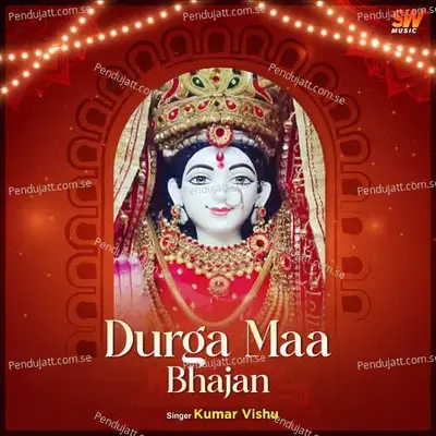 Durga Maa Bhajan - Kumar Vishu